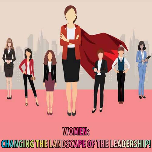 Women : Changing the Landscape of the Leadership!