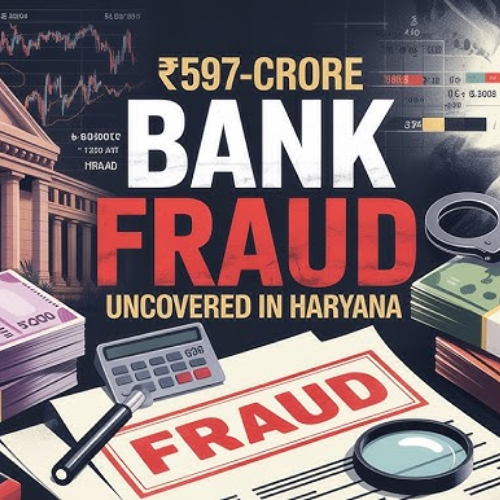 â‚¹597 Crore Banking Scam Exposed in Haryana