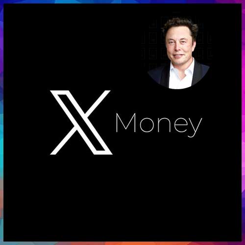 Elon Muskâ€™s X moves into digital payments with upcoming â€˜X Moneyâ€™ launch