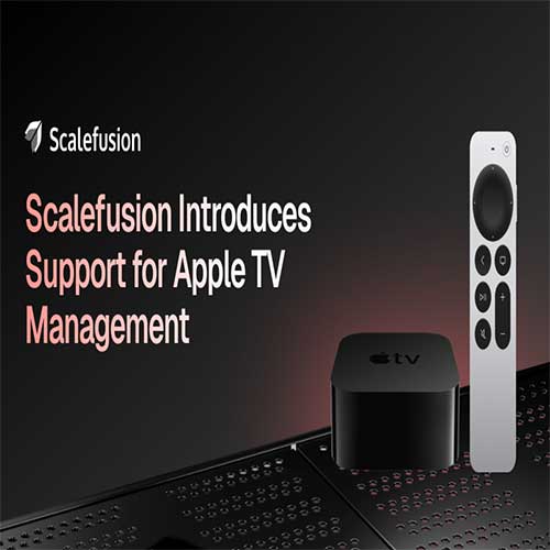 Scalefusion introduces support for Apple TV Management