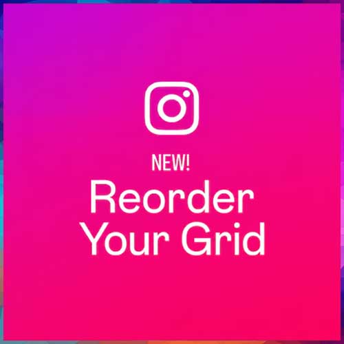 Instagram introduces â€˜Reorder Gridâ€™ feature, giving users more control over profile layouts
