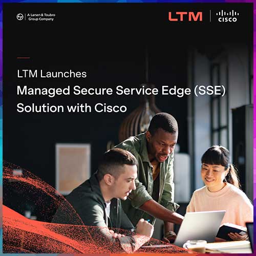 LTM unveils Managed Secure Service Edge solution with Cisco