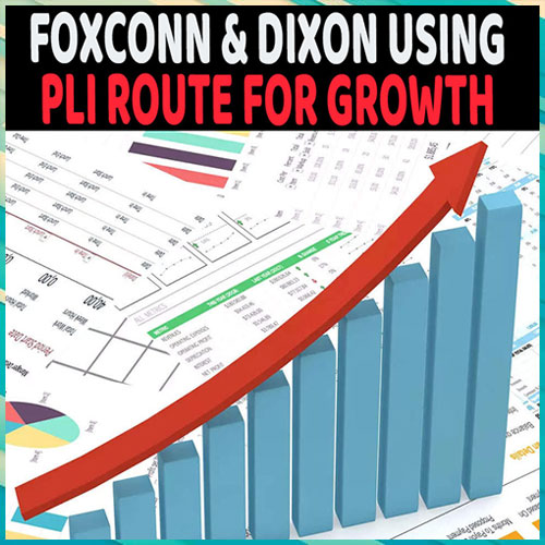 Foxconn & Dixon using PLI route for growth